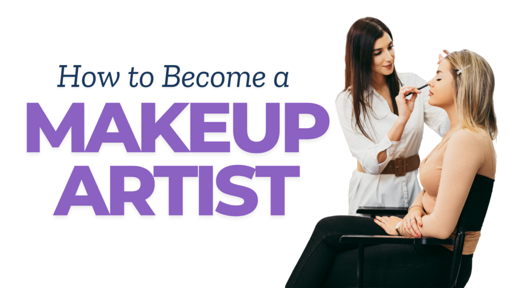 How to Become a Makeup Artist: 7 Proven Steps for Success