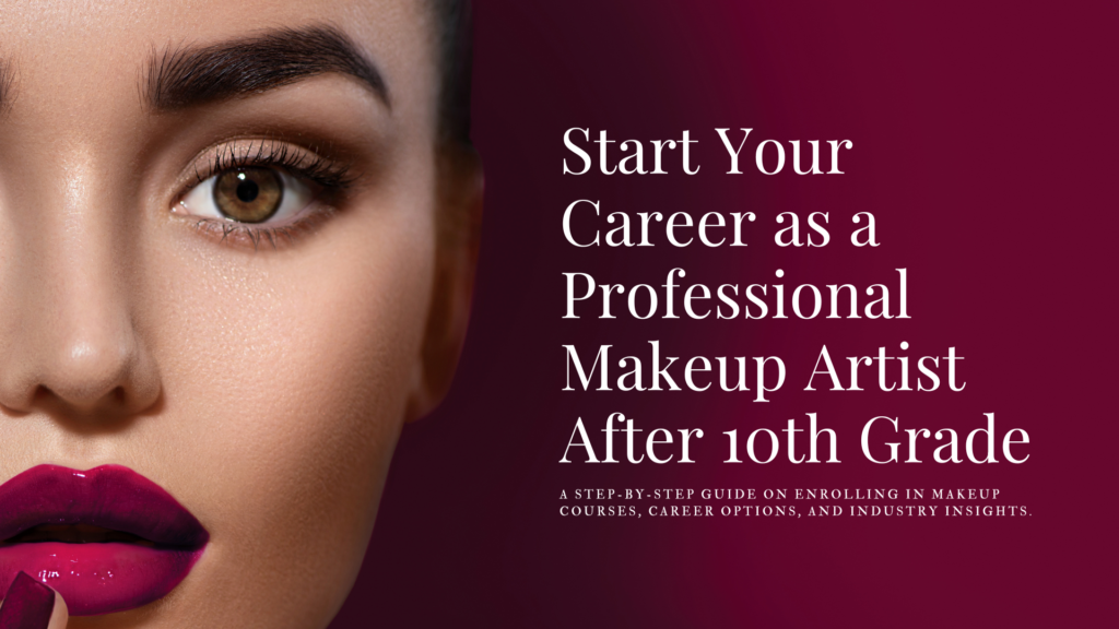 How to Start Your Career as a Professional Makeup Artist After 10th Grade